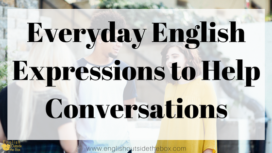 everyday english expressions to help conversations and english fluency