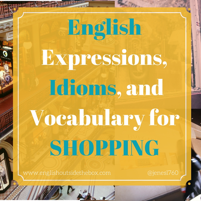 English Idioms, Expressions, and Vocabulary for Shopping with English Outside the Box