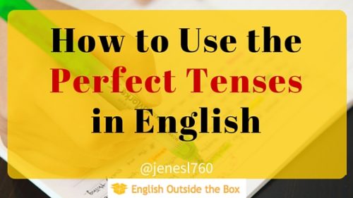 How to Use the Perfect Tense (s) in English