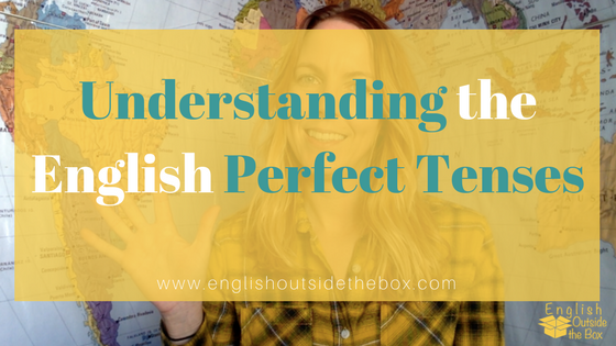 Understanding the English Perfect Tenses