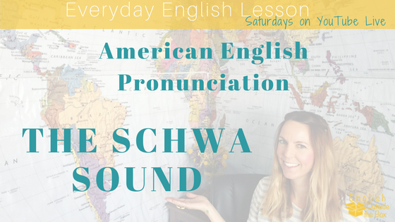 Everyday English Pronunciation: The Schwa in American English - English Outside The Box