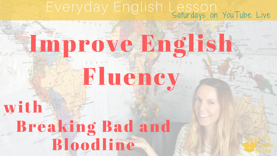 Improve English fluency breaking bad and bloodline