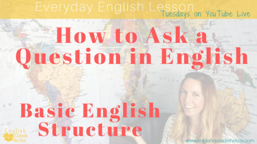How to Ask Questions in English: Question Structure - English Outside ...